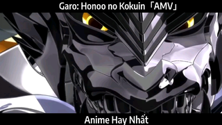 Garo: Honoo no Kokuin「AMV」Hay Nhất