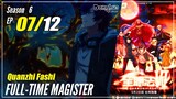【Quanzhi Fashi】  S6 EP 07 (67) - Full-Time Magister | MultiSub - 1080P