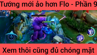 Tướng mới ảo hơn Flo xem thôi cũng đủ chóng mặt #9