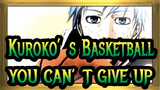 [Kuroko's Basketball|MEP]YOU CAN'T GIVE UP