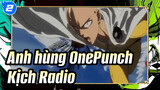 Anh hùng OnePunch
Kịch Radio_2