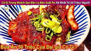 Có Gì Trong Khách Sạn Độc Lạ Bán Suất Ăn Rẻ Nhất Từ 50 Triệu/ Người | Review Con Người Và Cuộc Sống