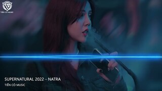 Supernatural 2022 - Natra Remix || Nhạc Hot Tik Tok 2022