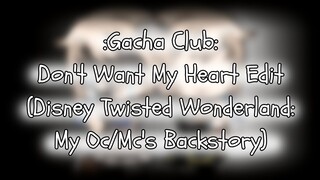 Don't Want My Heart Edit - Gacha Club: (Disney Twisted Wonderland: My Oc/Mc's Backstory)