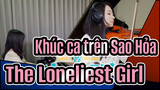 [Khúc ca trên Sao Hỏa ]OST - The Loneliest Girl