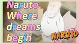 Naruto Where dreams begin