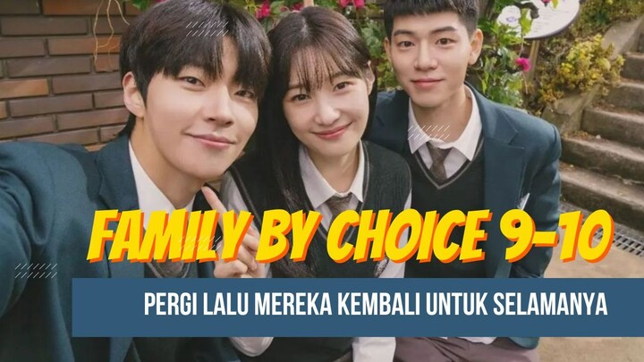 FAMILY BY CHOICE EPS 9-10 - PERGI LALU MEREKA KEMBALI UNTUK SELAMANYA