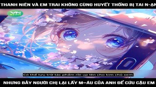 Review truyện : Thanh niên và em trai không cùng huyết thống bị tai n-ạn, nhưng bảy | Mới Nhất 2024