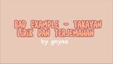 Bad Example - Takayan Lirik dan terjemahan (bahasa Indonesia)