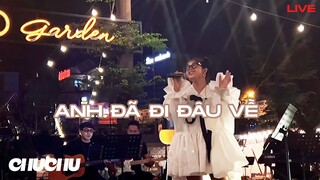 Anh Đã Đi Đâu Về - ChuChu (Live)