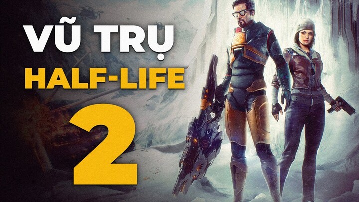 VŨ TRỤ HALF-LIFE (phần 2) | Hành trình trở lại của người hùng xà beng