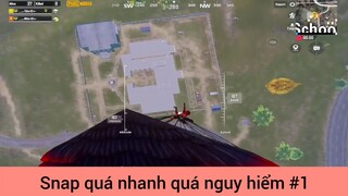 Snap quá nhanh quá nguy hiểm p1