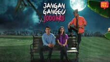 Jangan Ganggu Jodohku ~Ep24~ AKHIR