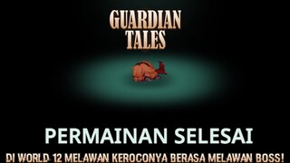 World 12 Membuat Gw Gila! |Guardian Tales Part 56