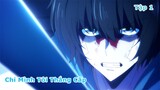 Tóm Tắt Anime | Chỉ Mình Tôi Thăng Cấp | Solo Leveling | Tập 1 | Review Anime