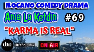 ILOCANO COMEDY DRAMA | KARMA IS REAL | ANIA LA KETDIN | EPISODE 69