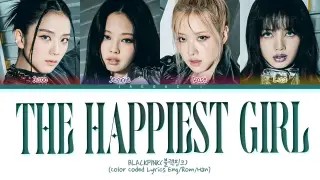 BLACKPINK The Happiest Girl Lyrics (ë¸”ëž™í•‘í�¬ The Happiest Girl ê°€ì‚¬) (Color Coded Lyrics)