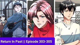 Return In Past || Episode 303-305 || Manhua || Manga || hindi || Explain in Hindi