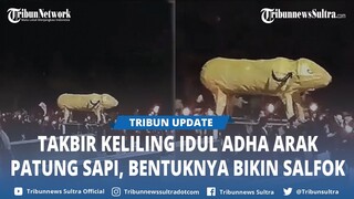 Video Viral, Takbir Keliling Idul Adha Mengarak Patung Sapi, Bentuknya Bikin Netizen Salah Fokus