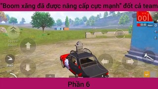 Boom xăng đã được nâng cấp cực mạnh đốt cả team #6