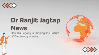 Dr. Ranjit Jagtap News - How His Legacy is Shaping the Future of Cardiology