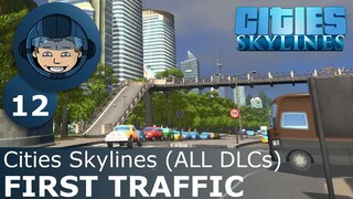 FIRST TRAFFIC & ADDITIONS: Cities Skylines (All DLCs) - Ep. 12 - Building a Beautiful City