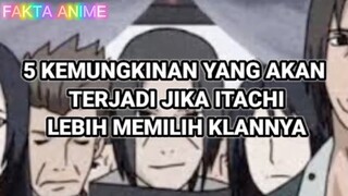 5 Kemungkinan yang akan terjadi Jika Itachi lebih memilih Klannya