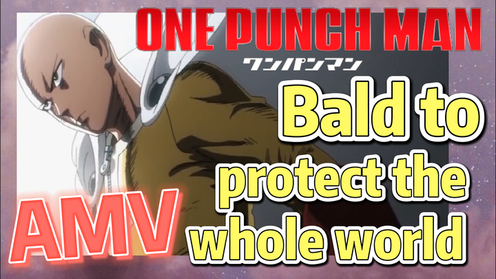 [One-Punch Man]  AMV | Bald to protect the whole world