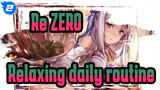 Re:ZERO |Come and enjoy a rare and relaxing daily routine_2