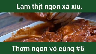 Làm thịt ngon xá xíu thơm ngon vô cùng phần 6 #amthuc