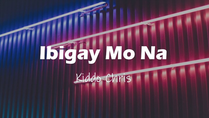 Ibigay Mo Na Lyric video | Kiddo Chris