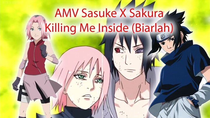 AMV Sasuke X Sakura - Killing Me Inside (Biarlah)