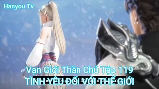 Vạn Giới Thần Chủ Tập 119-TÌNH YÊU ĐỐI VỚI THẾ GIỚI