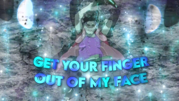 get your finger out of my face [AMV] ~ Naruto edit SCRAP