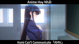 Komi Can't Communicate「AMV」Hay Nhất