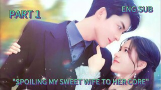[part1 eng.sub]Drama Name:"SPOILING MY SWEET WIFE TO HER CORE"