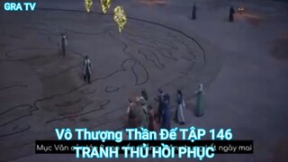 Vô Thượng Thần Đế TẬP 146-TRANH THỦ HỒI PHỤC