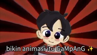 bikin animasi itu GaMpAnG ✨