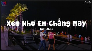 Xem Như Em Chẳng May ( Lofi Ver. ) - Chu Thúy Quỳnh ... ngọt ngào đến mấy cũng tan thành mây