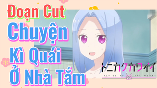 [Tóm Lại Em Rất Dễ Thương] Đoạn Cut | Chuyện Kì Quái Ở Nhà Tắm