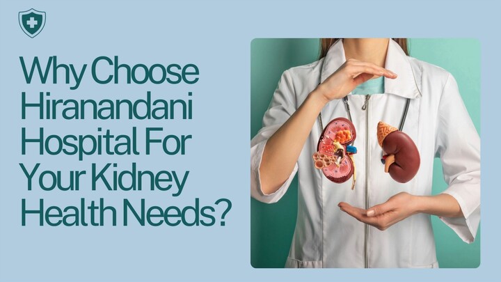 Why Choose Hiranandani Hospital For Your Kidney Health Needs?