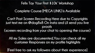 Felix Tay Your First $10k’ Workshop Course download