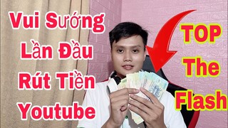 TOP.1 The Flash Lần Đầu Rút Tiền Youtube Và Cảm Xúc Vui Mừng Cảm Ơn Tất Cả Anh Em