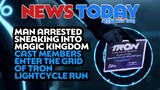 Man Arrested Sneaking Into Magic Kingdom, Cast Members Enter The Grid of TRON Lightcycle Run