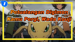 [Petualangan Digimon] Akhirnya Kamu Pergi Dengan Masa Emas Kami, Wada Kouji_1