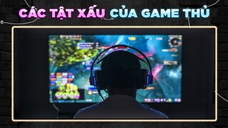 TOP NHỮNG "THÓI QUEN XẤU" CỦA GAME THỦ