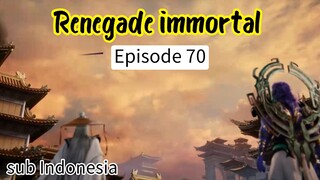 Renegade immortal episode 70 sub indo