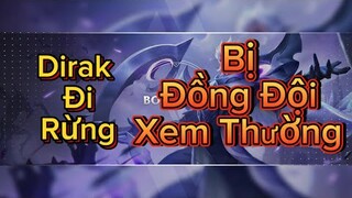 BoyDirak - Cầm Dirak Đi Rừng Bị Đồng Đội Kêu ẢO Và Cái Kết ! | Liên Quân Mobile