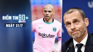 Điểm tin 90+ ngày 31/7 | Barca đồng ý đẩy đi cầu thủ thứ 7; UEFA thất bại trong vụ kiện Super League