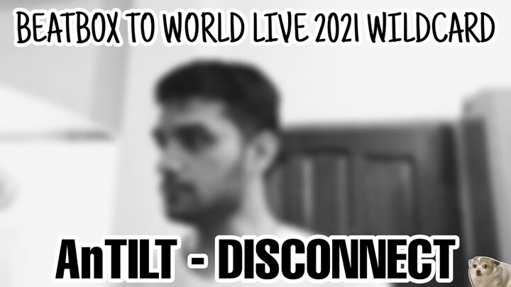 AnTILT - BEATBOX TO WORLD LIVE 2021 WILDCARD (better audio) #BTWL2021 #Eduverse